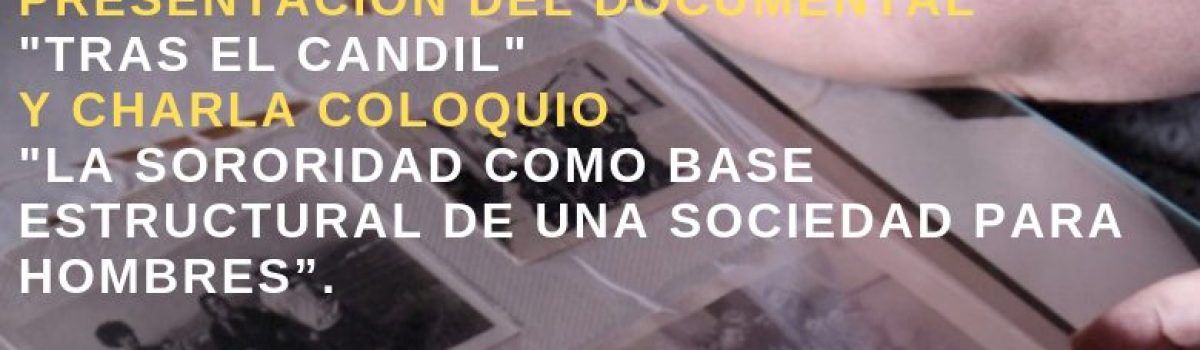 PRESENTACIÓN DEL DOCUMENTAL «TRAS EL CANDIL» Y CHARLA – COLOQUIO «LA SORORIDAD COMO BASE ESTRUCTURAL DE UNA SOCIEDAD “PARA HOMBRES”, ESTE JUEVES EN LA UNED
