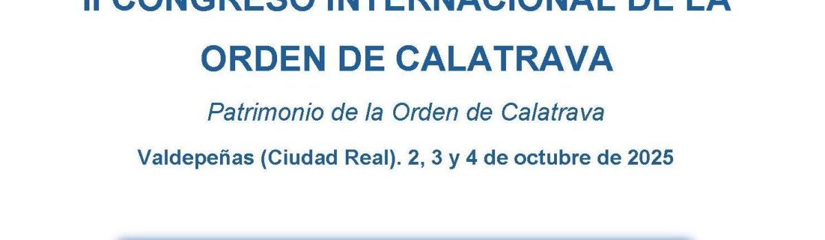 LA UNED DE CIUDAD REAL PRESENTA EL “II CONGRESO INTERNACIONAL DE LA ORDEN DE CALATRAVA. PATRIMONIO DE LA ORDEN DE CALATRAVA”, A CELEBRAR DEL 2 AL 4 DE OCTUBRE DE 2025 EN VALDEPEÑAS