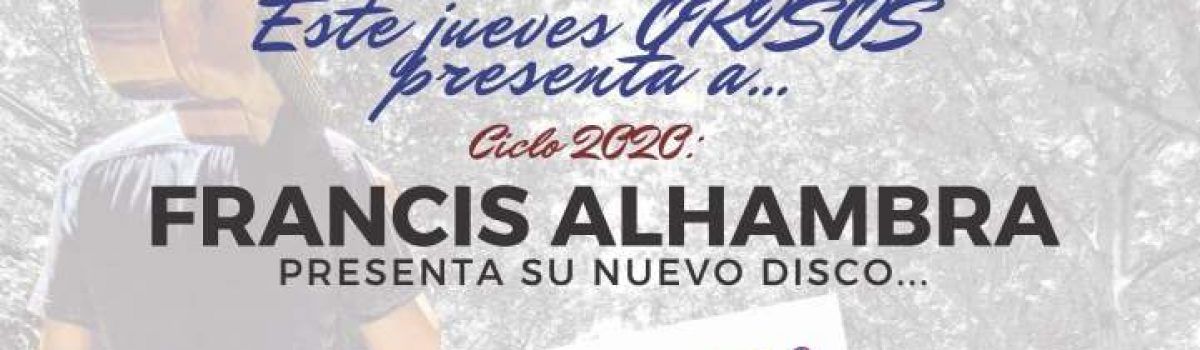 ORGANIZADO POR ORISOS, FRANCIS ALHAMBRA PRESENTARÁ EL JUEVES, 27 DE FEBRERO SU DISCO “TODAVÍA”, EN UN CONCIERTO EN LA UNED DE VALDEPEÑAS