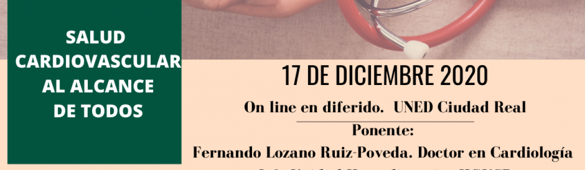 “SALUD CARDIOVASCULAR AL ALCANCE DE TODOS”, CONFERENCIA ON LINE EN LA UNED, EL 17 DE DICIEMBRE, A CARGO DE  FERNANDO LOZANO RUIZ-POVEDA