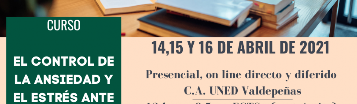 EL CURSO “EL CONTROL DE LA ANSIEDAD Y EL ESTRÉS ANTE LOS EXÁMENES” SE VA A IMPARTIR DEL 14 AL 16 DE ABRIL EN LA UNED DE CIUDAD REAL