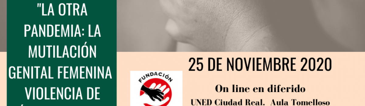 LA UNED IMPARTIRÁ LA CONFERENCIA “LA OTRA PANDEMIA: LA MUTILACIÓN GENITAL FEMENINA VIOLENCIA DE GÉNERO EXTREMA”, CON MOTIVO DEL DÍA INTERNACIONAL DE LA ELIMINACIÓN DE LA VIOLENCIA CONTRA LA MUJER