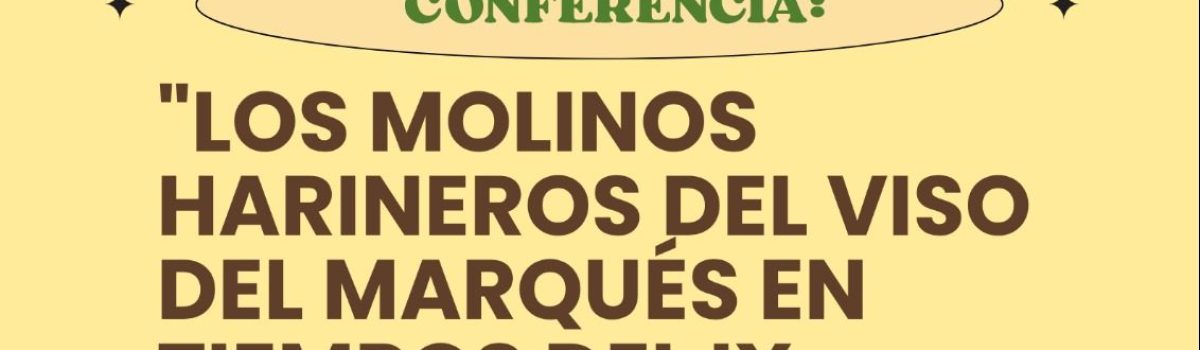 “LOS MOLINOS HARINEROS DEL VISO DEL MARQUÉS EN TIEMPOS DEL IX MARQUÉS DE SANTA CRUZ” SERÁ LA CONFERENCIA IMPARTIDA EN VISO DEL MARQUÉS, EL PRÓXIMO DOMINGO, 16 DE AGOSTO, POR LA INVESTIGADORA DE LA UNED DE CIUDAD REAL TONKA IVANOVA