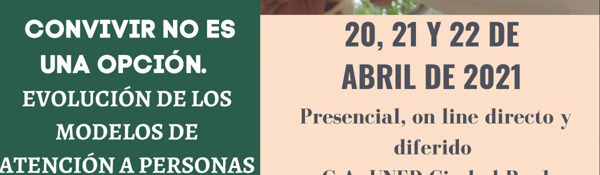 EL CENTRO UNIVERSITARIO ASOCIADO A LA UNED DE CIUDAD REAL PROPONE EL CURSO “CONVIVIR NO ES UNA OPCIÓN. EVOLUCIÓN DE LOS MODELOS DE ATENCIÓN A PERSONAS CON DISCAPACIDAD INTELECTUAL”,  DEL 20 AL 22 DE ABRIL DE 2021