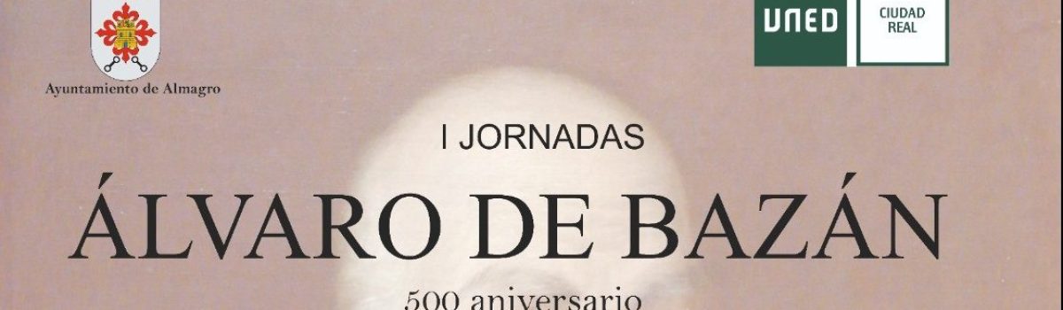EL AYUNTAMIENTO DE ALMAGRO Y LA UNED DE CIUDAD REAL ORGANIZAN LAS I JORNADAS SOBRE D. ÁLVARO DE BAZÁN, UNA INICIATIVA QUE CONMEMORA EL 500 ANIVERSARIO DE SU NACIMIENTO