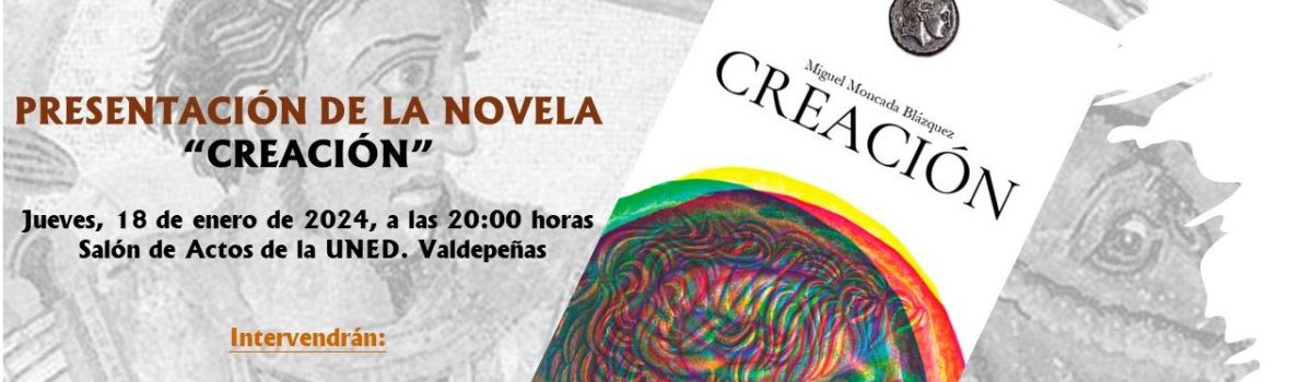 “CREACIÓN” LA NOVELA DE MIGUEL MONCADA BLÁZQUEZ, SERÁ PRESENTADA ESTE JUEVES, 18 DE ENERO, EN LA UNED DE VALDEPEÑAS