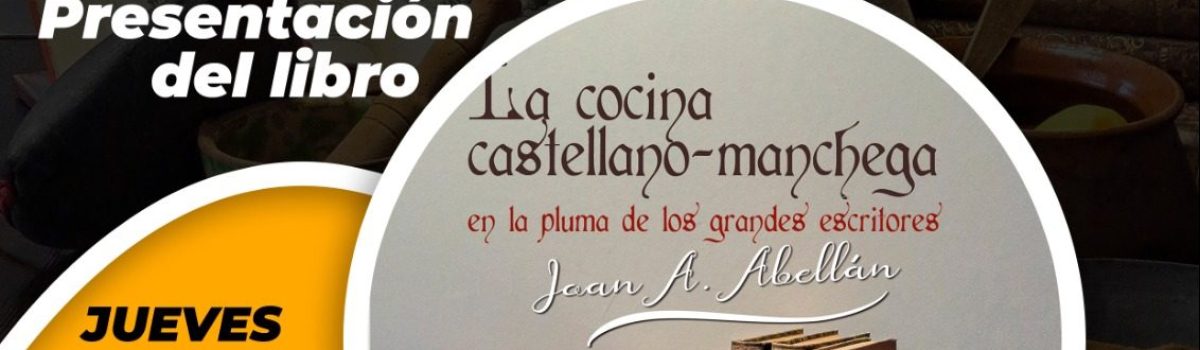 EL NUEVO LIBRO DE JOAN J. ABELLÁN “LA COCINA CASTELLANO-MANCHEGA EN LA PLUMA DE LOS GRANDES ESCRITORES” SE PRESENTA ESTE JUEVES, 13 DE NOVIEMBRE, EN LA UNED DE VALDEPEÑAS