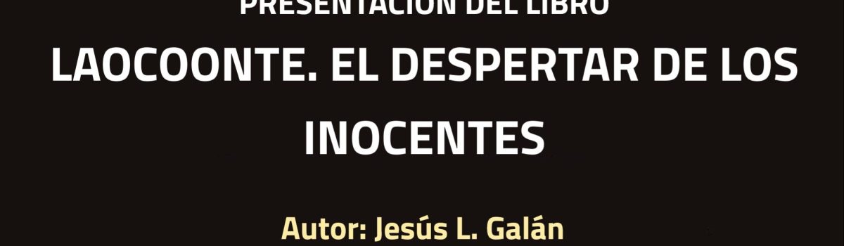 LA UNED DE CIUDAD REAL PRESENTA LA NOVELA “LAOCOONTE. EL DESPERTAR DE LOS INOCENTES” DEL ABOGADO Y PERIODISTA JESÚS L. GALÁN
