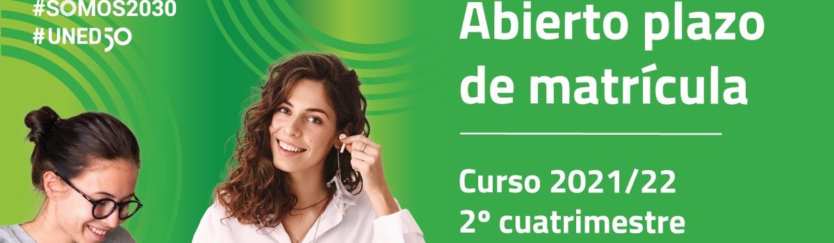 LA UNED ABRE SU SEGUNDO PERIODO DE MATRÍCULA 2021-2022 PARA SUS PROGRAMAS OFICIALES DE GRADO, MÁSTER Y MICROTÍTULOS, DESDE EL 3 DE FEBRERO HASTA EL 10 DE MARZO DE 2022