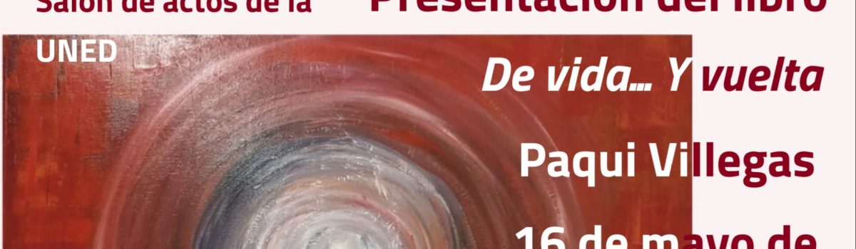 LA ESCRITORA PAQUI VILLEGAS PRESENTA ESTE VIERNES, 16 DE MAYO, EN LA UNED EN VALDEPEÑAS, SU LIBRO DE POEMAS “DE VIDA …Y VUELTA”