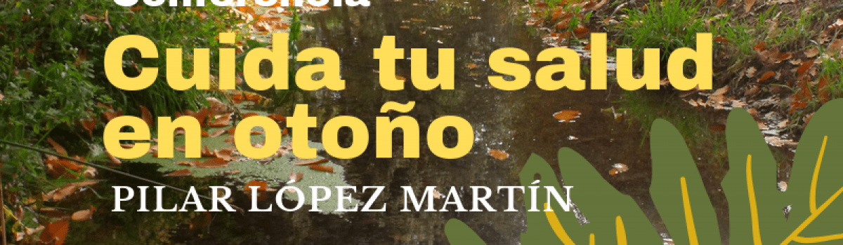 LA ESPECIALISTA EN NATUROPATÍA PILAR LÓPEZ, TRATARÁ EN UNA CONFERENCIA EN LA UNED EL LUNES 21, EL CUIDADO  DE LA SALUD EN OTOÑO