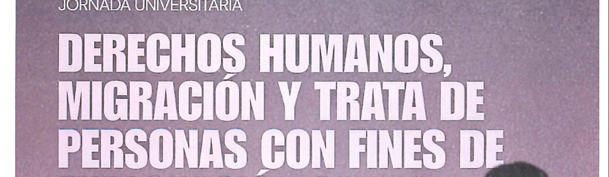 EL MIÉRCOLES, 11 DE MARZO, LA UNED DE CIUDAD REAL REALIZA LA JORNADA UNIVERSITARIA “DERECHOS HUMANOS, MIGRACIÓN Y TRATA DE PERSONAS CON FINES DE EXPLOTACIÓN SEXUAL”